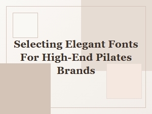 The Art of Luxe Typography for Minimalist Pilates