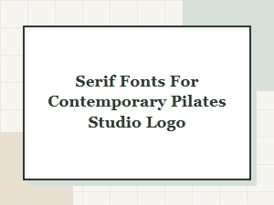 Refined Serif Fonts for Minimal Pilates Studio Logos