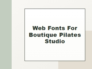 Elegant Web Fonts for Your Boutique Pilates Studio